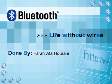   Life without wires Done By: Farah Ata Hourani.