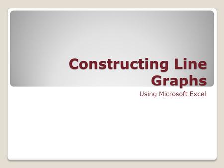 Constructing Line Graphs Using Microsoft Excel. Accessing When you click on a graph, three tabs – the Design, Layout, and Format tabs are added to the.