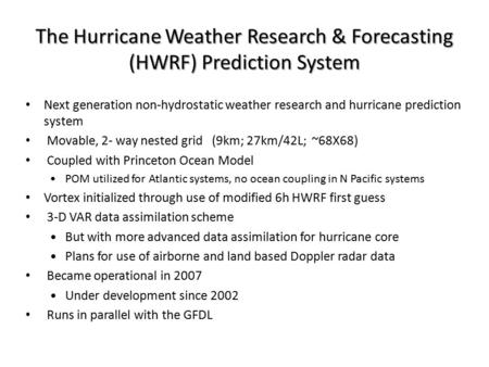 The Hurricane Weather Research & Forecasting (HWRF) Prediction System Next generation non-hydrostatic weather research and hurricane prediction system.