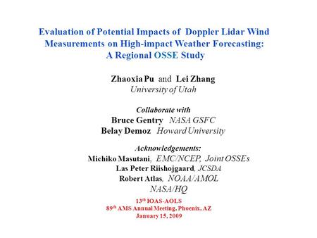 Evaluation of Potential Impacts of Doppler Lidar Wind Measurements on High-impact Weather Forecasting: A Regional OSSE Study Zhaoxia Pu and Lei Zhang University.