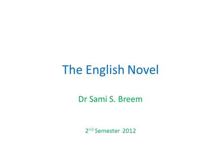 The English Novel Dr Sami S. Breem 2 nd Semester 2012.