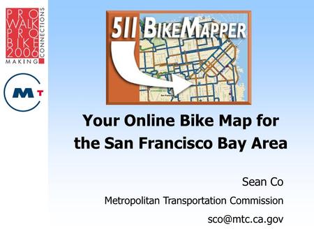 Your Online Bike Map for the San Francisco Bay Area Sean Co Metropolitan Transportation Commission
