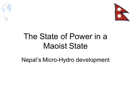 The State of Power in a Maoist State Nepal’s Micro-Hydro development.