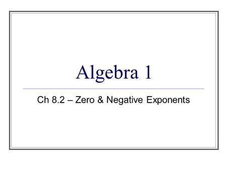 Ch 8.2 – Zero & Negative Exponents