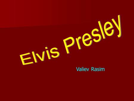 Elvis Presley Valiev Rasim.