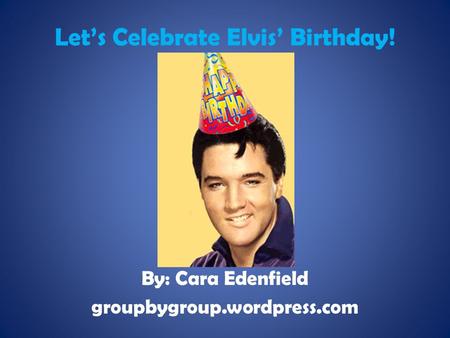 Let’s Celebrate Elvis’ Birthday!