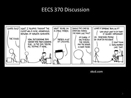 EECS 370 Discussion 1 xkcd.com. EECS 370 Discussion Topics Today: – Caches!! Theory Design Examples 2.