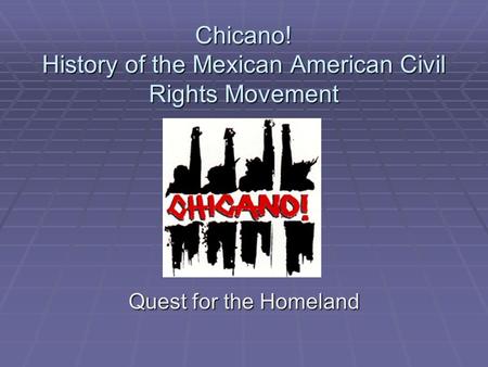 Chicano! History of the Mexican American Civil Rights Movement Quest for the Homeland.