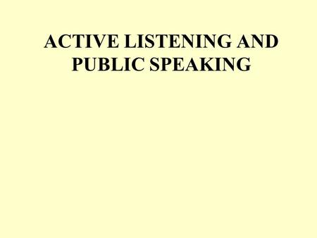ACTIVE LISTENING AND PUBLIC SPEAKING. LISTENING FACT: Other than breathing, people spend more time ______________ than any other activity. However, most.