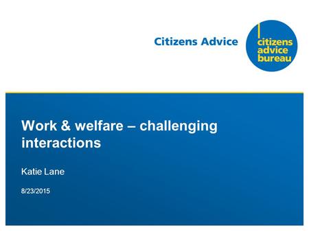 8/23/2015 Work & welfare – challenging interactions Katie Lane.
