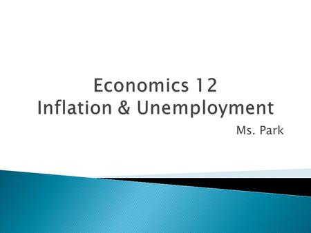 Ms. Park.  Krystal - Why is inflation more common than deflation?
