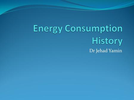 Dr Jehad Yamin. Overview The purpose of this chapter is to introduce the engineer to the worldwide importance of energy systems, and to the historic evolution.