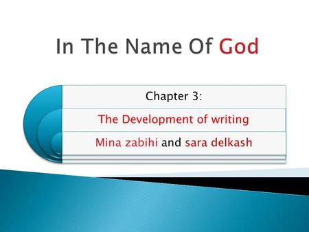 Chapter 3: The Development of writing Mina zabihi and sara delkash.