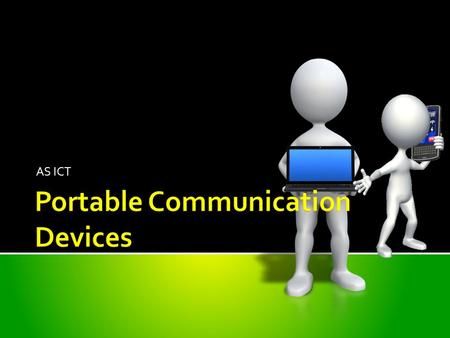 AS ICT.  A portable communication device is a pocket sized device that is carried around by an individual  They typically have a display screen with.