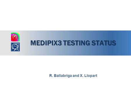 MEDIPIX3 TESTING STATUS R. Ballabriga and X. Llopart.
