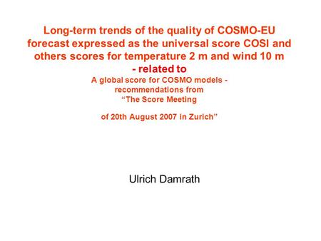 Long-term trends of the quality of COSMO-EU forecast expressed as the universal score COSI and others scores for temperature 2 m and wind 10 m - related.
