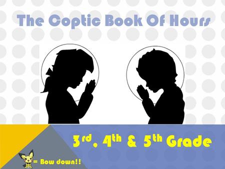 The Coptic Book Of Hours 3 rd, 4 th & 5 th Grade = Bow down!!