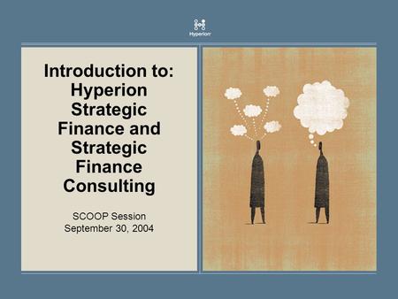 Introduction to: Hyperion Strategic Finance and Strategic Finance Consulting SCOOP Session September 30, 2004.