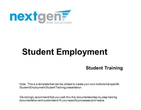 Student Employment Student Training Note: This is a template that can be utilized to create your own institutional specific Student Employment Student.