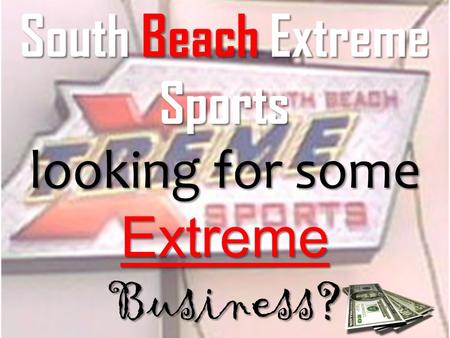 South Beach Extreme Sports looking for some Extreme Business?