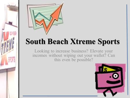 South Beach Xtreme Sports Looking to increase business? Elevate your incomes without wiping out your wallet? Can this even be possible?