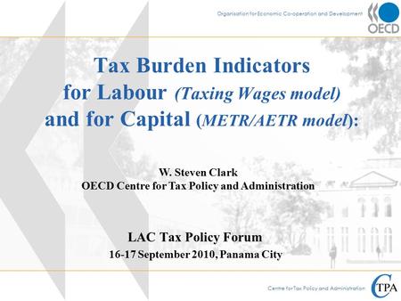 Centre for Tax Policy and Administration Organisation for Economic Co-operation and Development Tax Burden Indicators for Labour (Taxing Wages model) and.