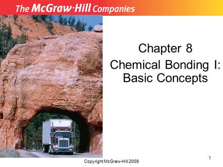 Chapter 8 Chemical Bonding I: Basic Concepts Copyright McGraw-Hill 2009 1.