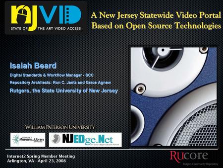 A New Jersey Statewide Video Portal Based on Open Source Technologies Isaiah Beard Digital Standards & Workflow Manager - SCC Repository Architects: Ron.