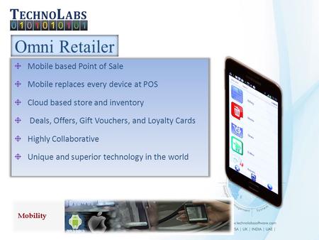 Mobile based Point of Sale Mobile replaces every device at POS Cloud based store and inventory Deals, Offers, Gift Vouchers, and Loyalty Cards Highly.