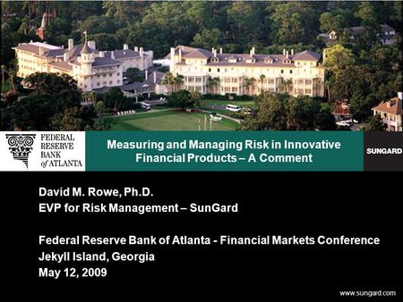 Www.sungard.com Measuring and Managing Risk in Innovative Financial Products – A Comment David M. Rowe, Ph.D. EVP for Risk Management – SunGard Federal.