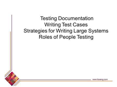 Testing Documentation Writing Test Cases Strategies for Writing Large Systems Roles of People Testing.