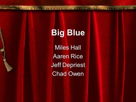 Big Blue Miles Hall Aaren Rice Jeff Depriest Chad Owen.