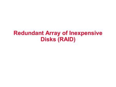 Redundant Array of Inexpensive Disks (RAID). Redundant Arrays of Disks Files are striped across multiple spindles Redundancy yields high data availability.