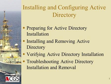 1 Installing and Configuring Active Directory  Preparing for Active Directory Installation  Installing and Removing Active Directory  Verifying Active.