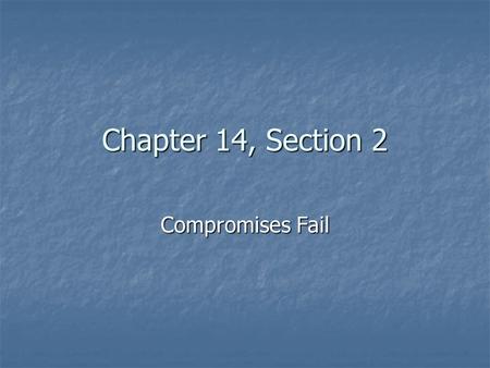 Chapter 14, Section 2 Compromises Fail.