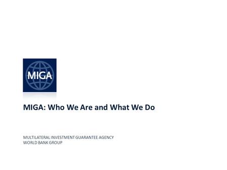 MIGA: Who We Are and What We Do