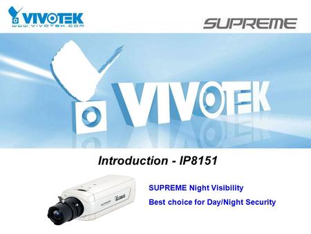 Introduction - IP8151 SUPREME Night Visibility Best choice for Day/Night Security.