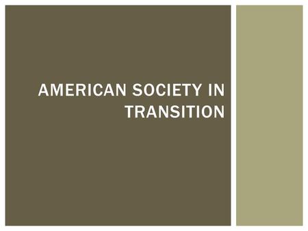 AMERICAN SOCIETY IN TRANSITION.  Demography – the study of population  An important result of industrialization was the rapid expansion of American.