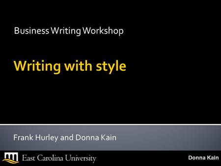 Donna Kain Business Writing Workshop Frank Hurley and Donna Kain.