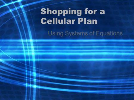 Shopping for a Cellular Plan Using Systems of Equations.