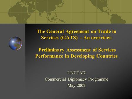 The General Agreement on Trade in Services (GATS) - An overview: Preliminary Assessment of Services Performance in Developing Countries UNCTAD Commercial.