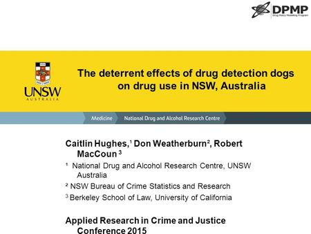 The deterrent effects of drug detection dogs on drug use in NSW, Australia Caitlin Hughes,¹ Don Weatherburn², Robert MacCoun 3 ¹ National Drug and Alcohol.