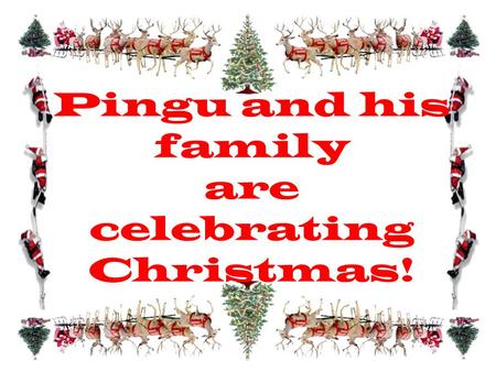 Pingu and his family are celebrating Christmas!