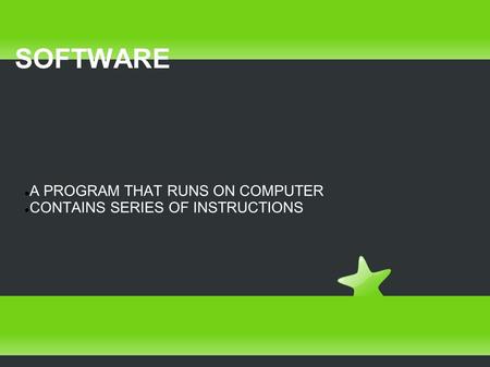 SOFTWARE A PROGRAM THAT RUNS ON COMPUTER CONTAINS SERIES OF INSTRUCTIONS.
