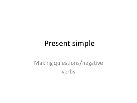 Present simple Making quiestions/negative verbs. Make the sentences negative John Brown lives next door. I do my homework in my bedroom. She reads novels.