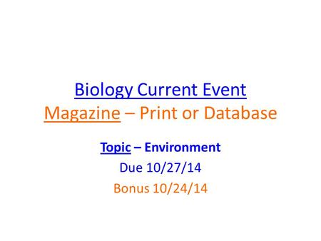 Biology Current Event Magazine – Print or Database Topic – Environment Due 10/27/14 Bonus 10/24/14.