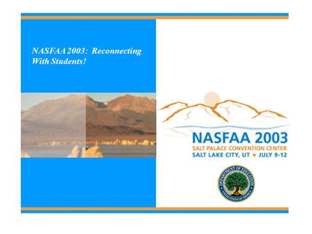 NASFAA 2003: Reconnecting With Students! 2 FSA Assessments: A Key to Compliance & Improvement Session #: S106.