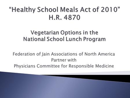 Federation of Jain Associations of North America Partner with Physicians Committee for Responsible Medicine “Healthy School Meals Act of 2010” H.R. 4870.