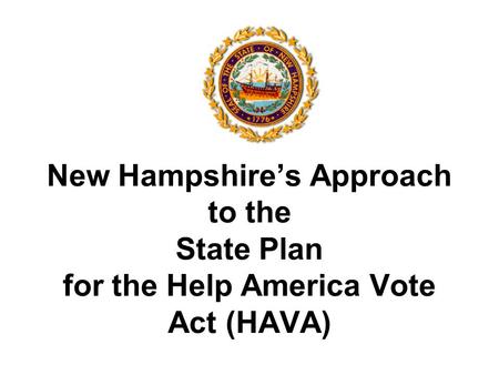 New Hampshire’s Approach to the State Plan for the Help America Vote Act (HAVA)