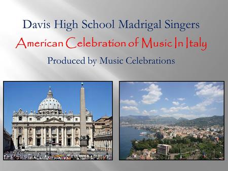 Davis High School Madrigal Singers American Celebration of Music In Italy Produced by Music Celebrations.